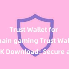 Trust Wallet for blockchain gaming Trust Wallet APK Download: Secure and Easy Crypto Wallet Access